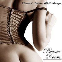 Private Room - Oriental Indian Chill Lounge Sex Music (2014)